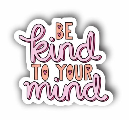 Be Kind to your mind Sticker