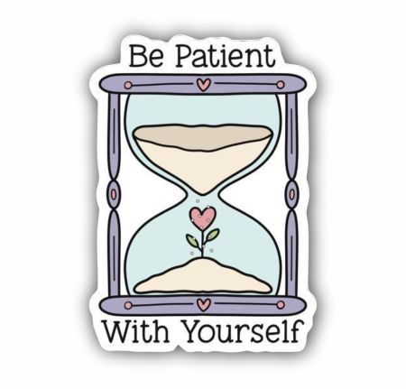 Be Patient With Yourself Sticker