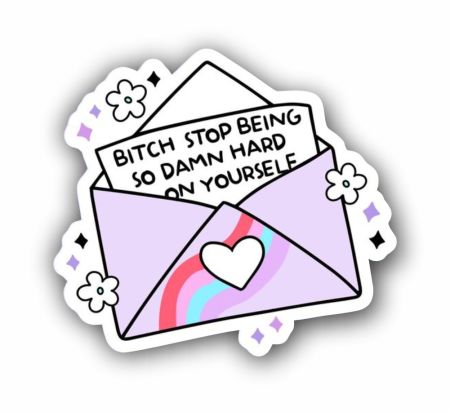 Bitch Stop Being So Damn Hard On Yourself Sticker