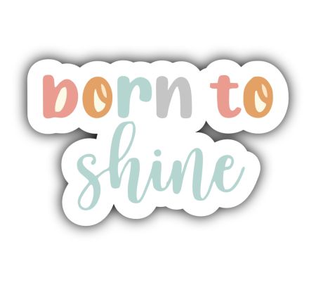 Born To Shine Sticker
