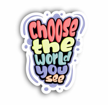 Choose The World You See Sticker