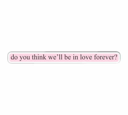 Do You Think We'll Be In Love Forever Sticker Mockup