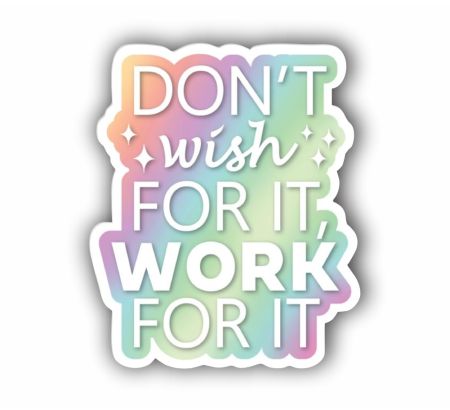 Don't Wish For It Work For It Sticker
