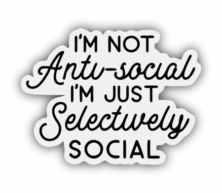 I'm not anti social i'm just selectively social Sticker