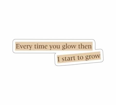 Every Time You Glow Then I Start To Grow Sticker Mockup