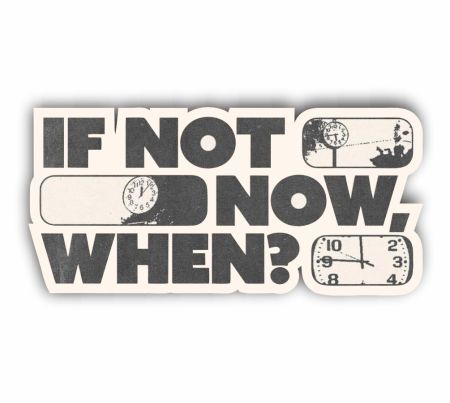 If Not Now When Sticker
