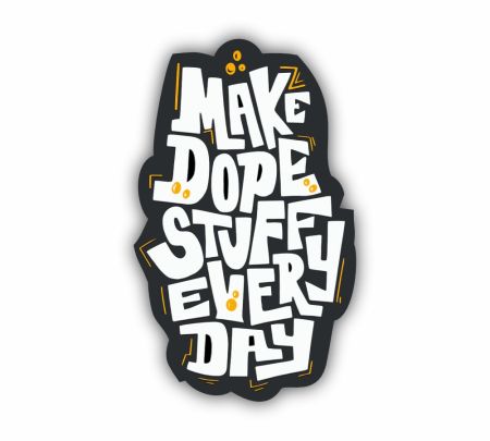 Make dope Stuff Every day Sticker