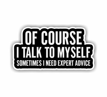 Of Course I Talk To Myself Sometimes I Need Expert Advice Sticker Mockup
