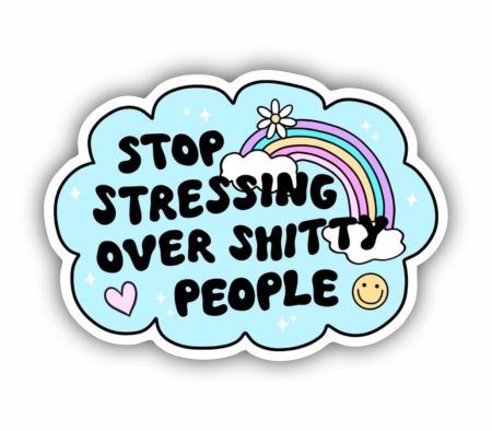 Stop Stressing Over Shitty People Sticker