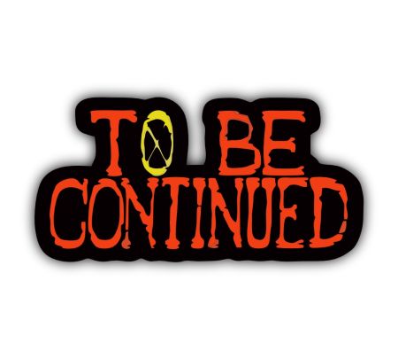 To Be Continued Sticker
