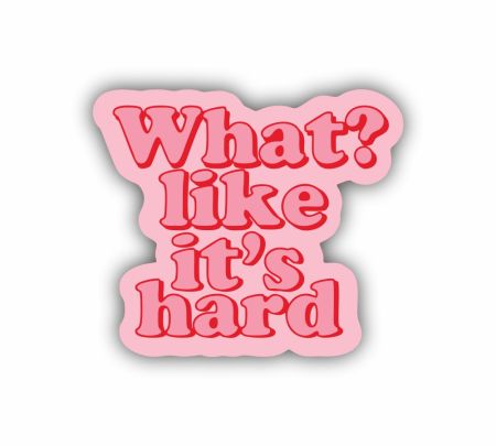 What Like Its Hard Sticker Mockup